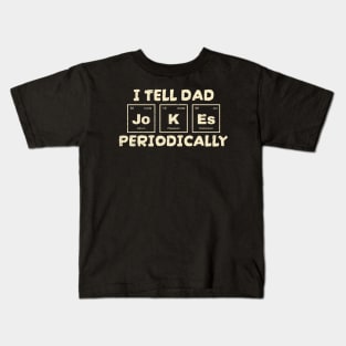 I Tell Dad Jokes - Periodically Kids T-Shirt